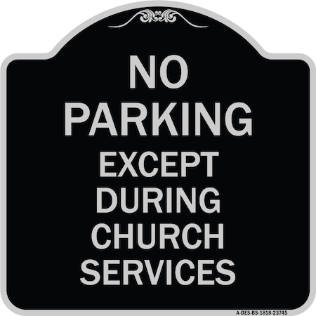 Signmission No Parking Except During Church Services Heavy-Gauge Aluminum Sign, 18" L, 18" H, BS-1818-23745 A-DES-BS-1818-23745